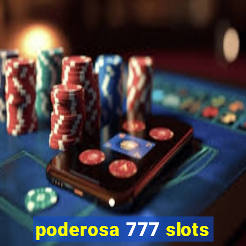 poderosa 777 slots